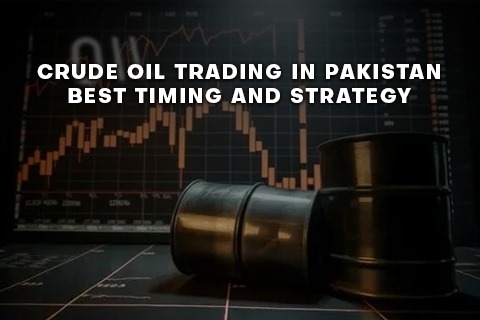 Crude Oil Trading in Pakistan: Best Timing and Strategy